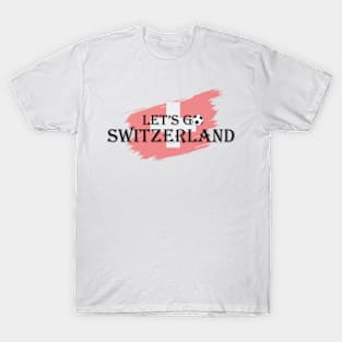 Let 's Go Switzerland T-Shirt